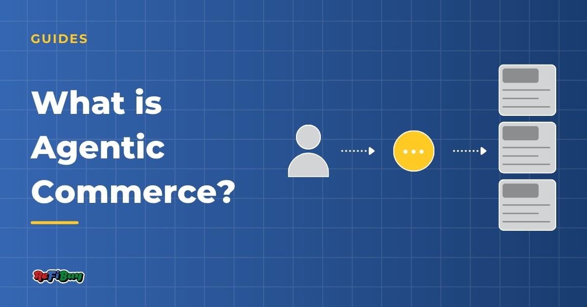 What is Agentic Commerce? | ReFiBuy Guide